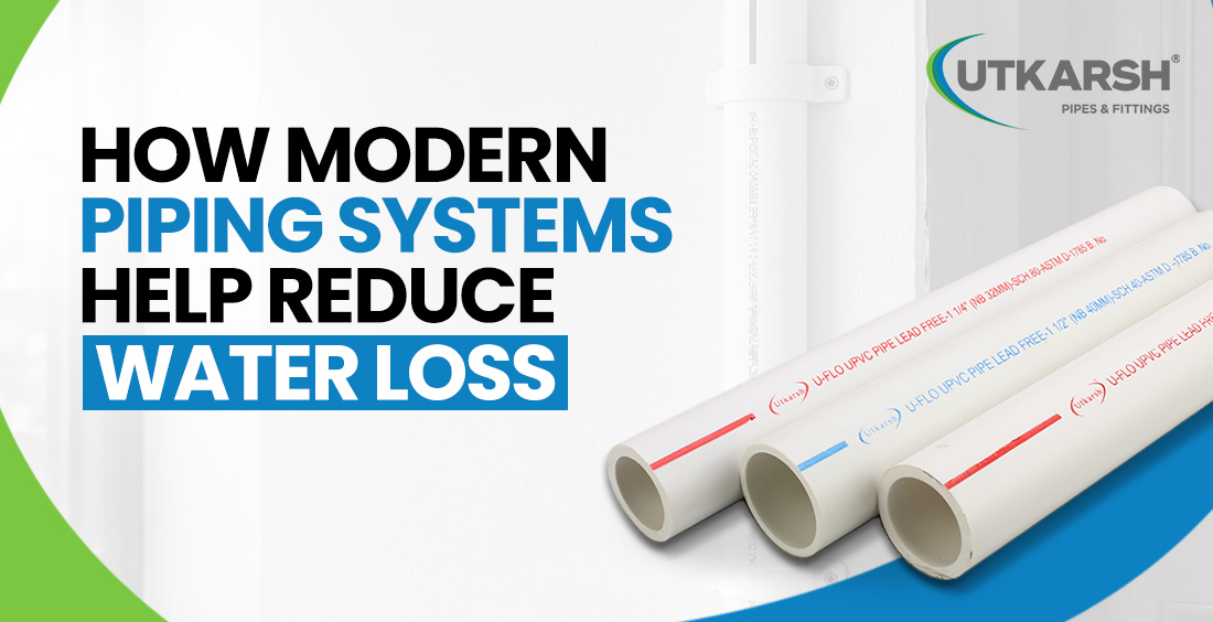 How Modern Piping Systems Help Reduce Water Loss