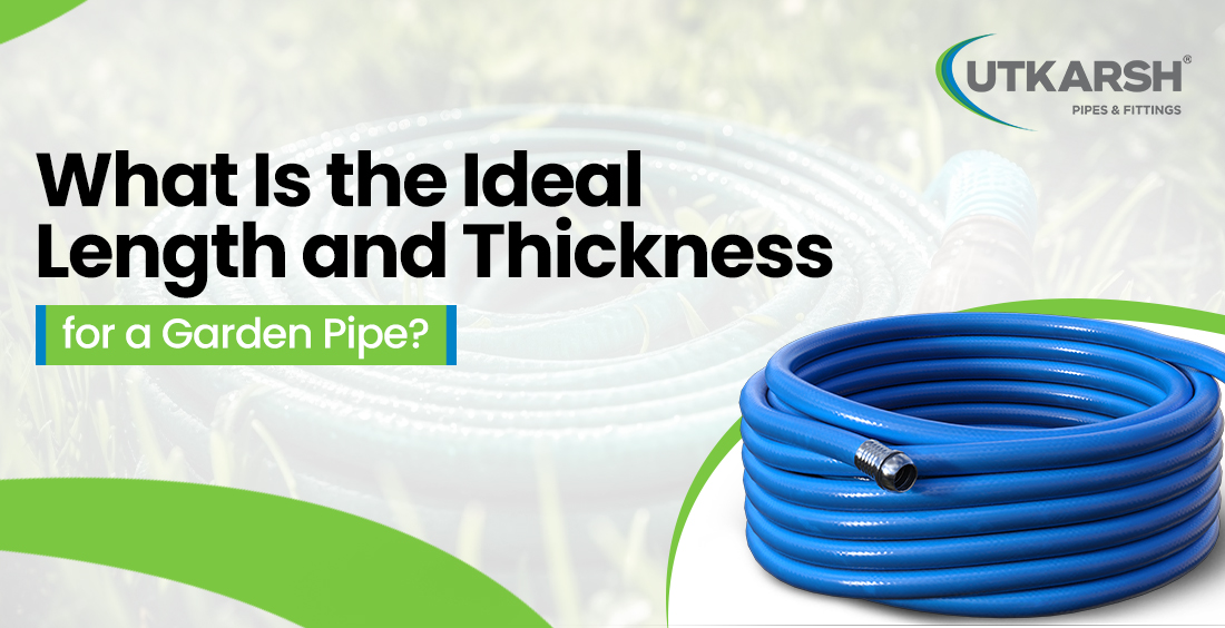 Ideal Length and Thickness for a Garden Pipe