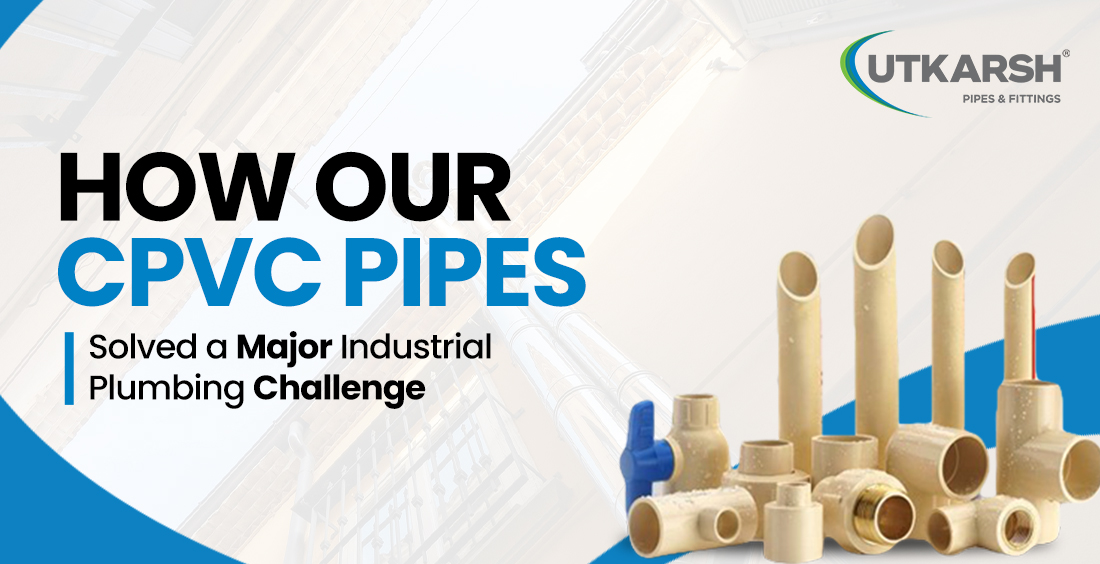 CPVC Pipes Solved a Major Industrial Plumbing Problems