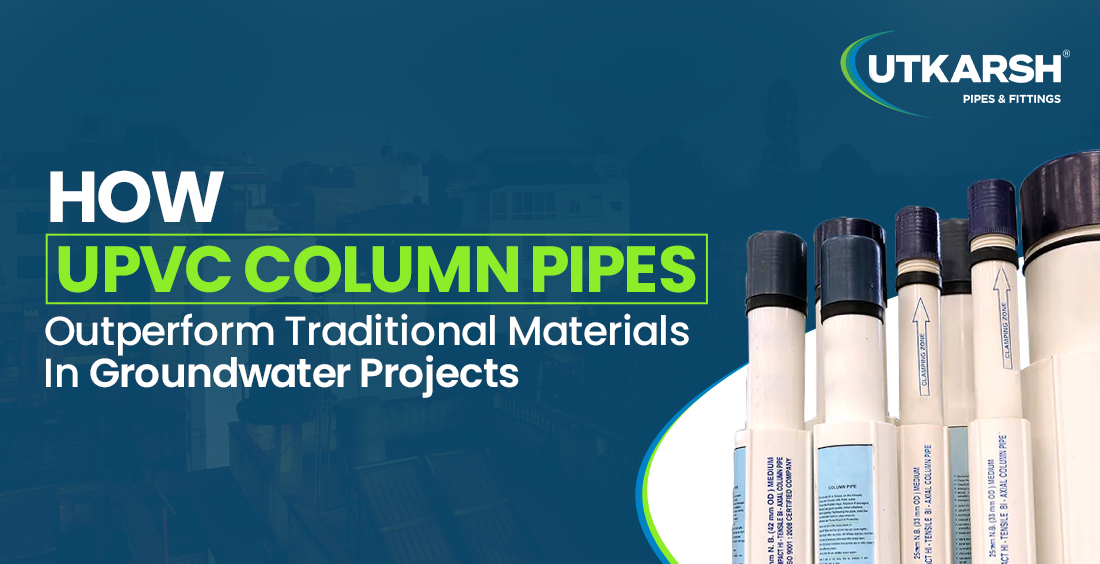 uPVC Column Pipes Outperform Traditional Materials in Groundwater Projects