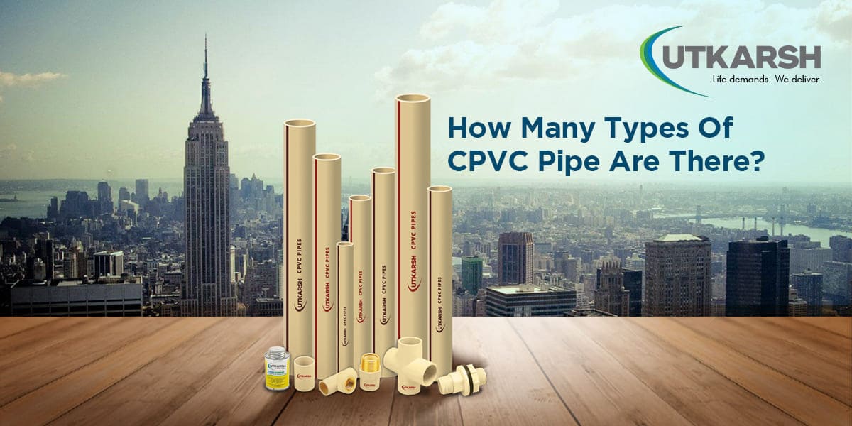 How Many Types Of CPVC Pipe Are There?