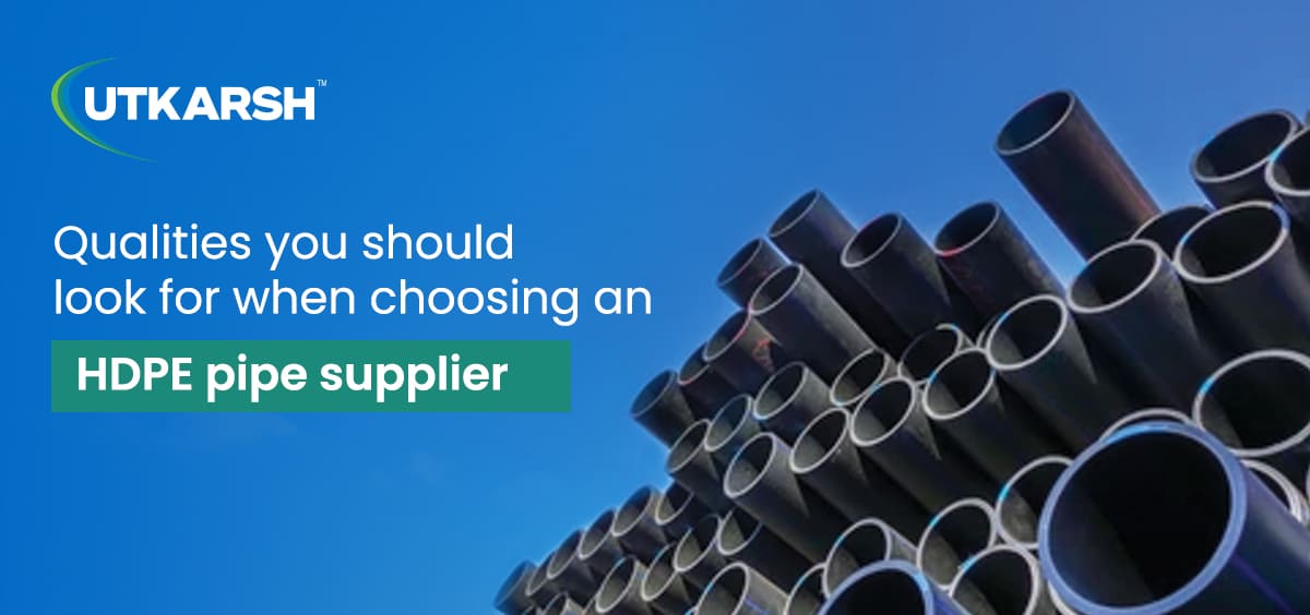 Qualities You Should Look for when Choosing an HDPE Pipe Supplier