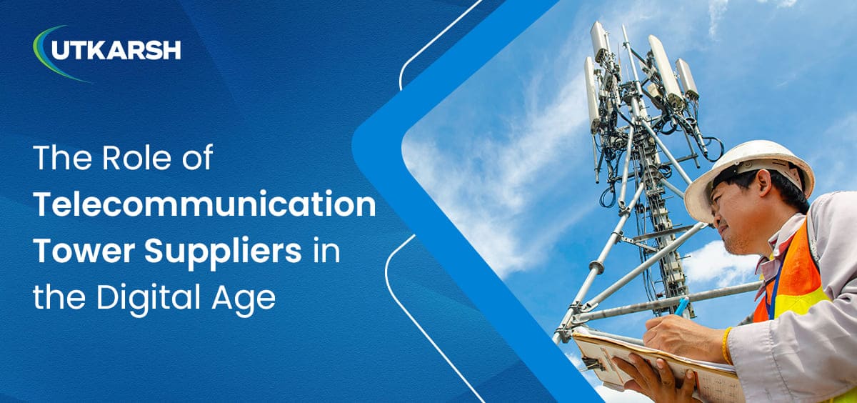 The Role of Telecommunication Tower Suppliers in the Digital Age 