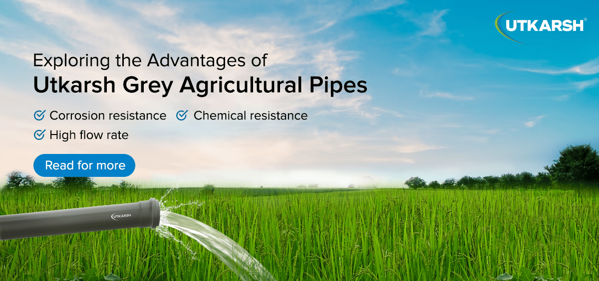 Exploring the advantages of Utkarsh grey agricultural pipes