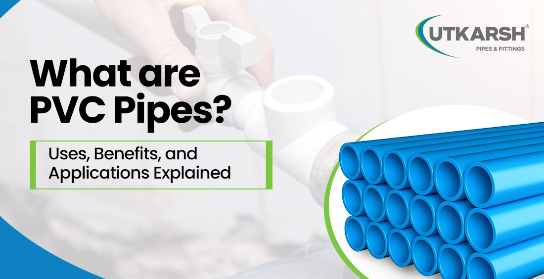 PVC Pipes Uses & Benefits Explained