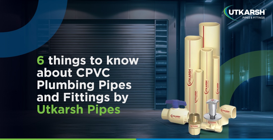 6 things to know about CPVC pipes and fittings by Utkarsh Pipes